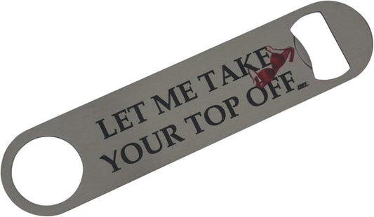 Rogue River Tactical Funny Bottle Opener Heavy Duty Gift For Men Friend Bar Beer Drinking Joke Let Me take Your Top Off